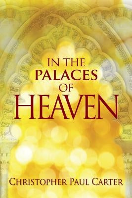 In the Palaces of Heaven by Carter, Christopher Paul