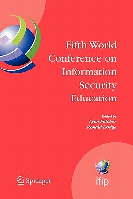Fifth World Conference on Information Security Education: Proceedings of the Ifip Tc 11 Wg 11.8, Wise 5, 19 to 21 June 2007, United States Military Ac by Futcher, Lynn
