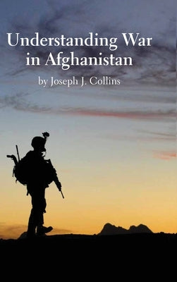 Understanding War in Afghanistan by Collins, Joseph J.