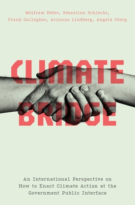 Climate Bridge: An International Perspective on How to Enact Climate Action at the Government Public Interface by H?fer, Wolfram