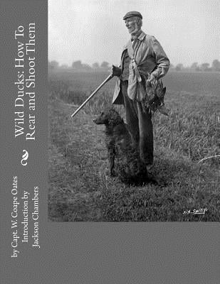 Wild Ducks: How To Rear and Shoot Them by Chambers, Jackson