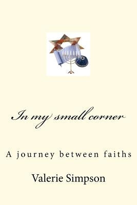 In my small corner: A journey between faiths by Simpson, Bill