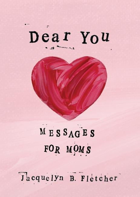 Dear You: Messages for Moms by Fletcher, Jacquelyn B.