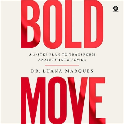 Bold Move: A 3-Step Plan to Transform Anxiety Into Power by Marques, Luana