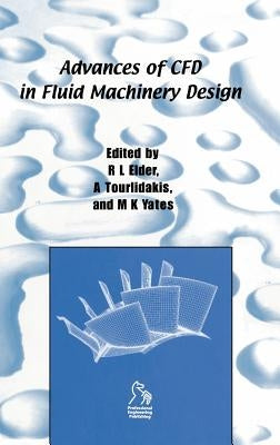 Advances of Cfd in Fluid Machinery Design by Elder, Robin