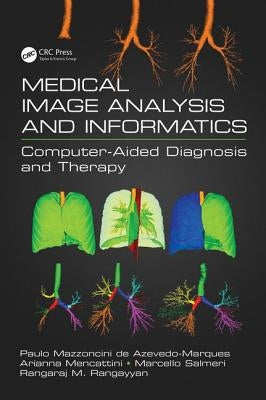 Medical Image Analysis and Informatics: Computer-Aided Diagnosis and Therapy by de Azevedo-Marques, Paulo Mazzoncini