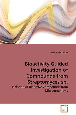 Bioactivity Guided Investigation of Compounds from Streptomyces sp. by Sultan, MD Zakir