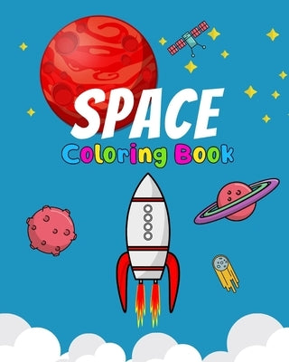 Space Coloring Book: Kids Fantastic Outer Space Coloring with Planets, Astronauts, Space Ships, Rockets, Cool Gift For Toddlers And Prescho by Box, Color