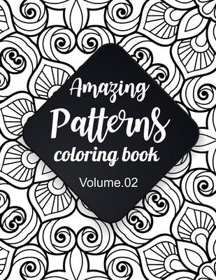 Amazing Patterns Coloring Book (Volume 2): Adult Coloring Book Featuring Color to Relax, Create and Stress Relieving. Beautiful Mandalas Designed to S by Simple, Maru