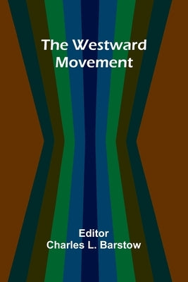 The Westward Movement by L. Barstow, Charles