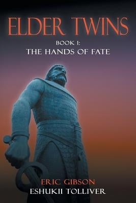 Elder Twins: Book 1: The Hands of Fate by Gibson, Eric