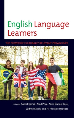 English Language Learners: The Power of Culturally Relevant Pedagogies by Esmail, Ashraf