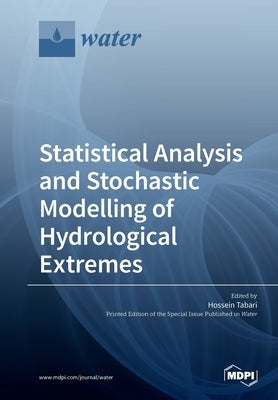 Statistical Analysis and Stochastic Modelling of Hydrological Extremes by Tabari, Hossein