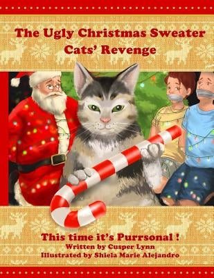 The Ugly Christmas Sweater Cats' Revenge: This Time It's Purrsonal by Alejandro, Shiela Marie