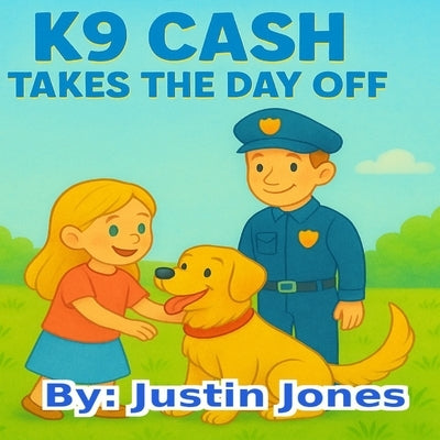 K9 Cash Takes a Day Off by Jones, Justin