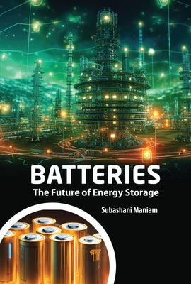 Batteries: The Future of Energy Storage by Maniam, Subashani