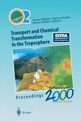 Transport and Chemical Transformation in the Troposphere: Proceedings of Eurotrac Symposium 2000 Garmisch-Partenkirchen, Germany 27-31 March 2000 Euro by Midgley, Pauline M.