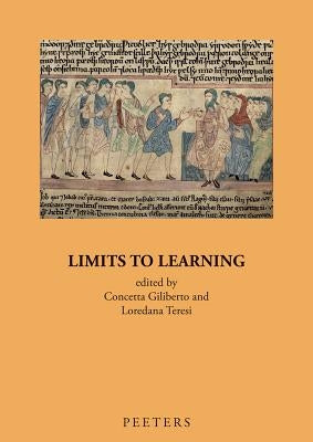 Limits to Learning: The Transfer of Encyclopaedic Knowledge in the Early Middle Ages by Giliberto, C.