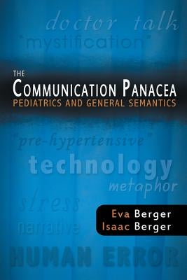 The Communication Panacea: Pediatrics and General Semantics by Berger, Eva