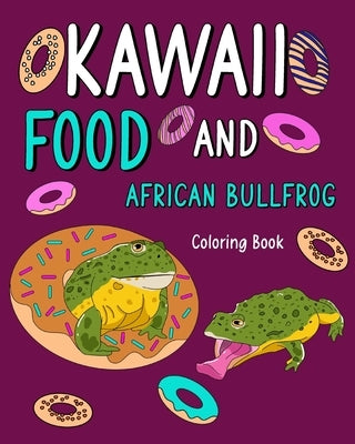Kawaii Food and African Bullfrog Coloring Book: Activity Relaxation, Painting Menu Cute, and Animal Pictures Pages by Paperland