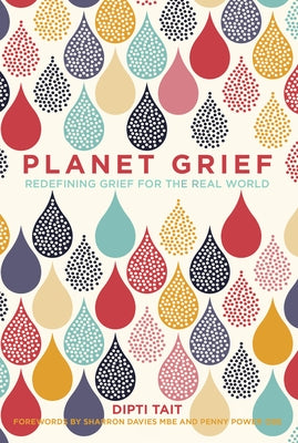 Planet Grief: Redefining Grief for the Real World by Tait, Dipti