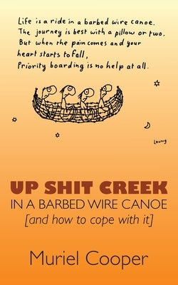 Up Shit Creek in a Barbed Wire Canoe by Cooper, Muriel