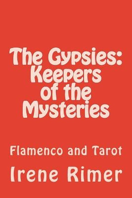 The Gypsies: Keepers of the Mysteries: Flamenco and Tarot by Rimer, Irene