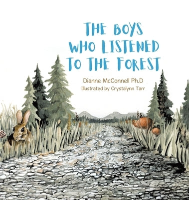 The Boys Who Listened to the Forest by McConnell Ph. D., Dianne