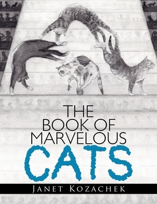 The Book of Marvelous Cats by Kozachek, Janet