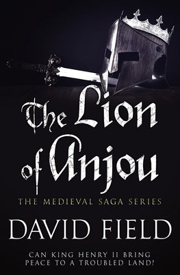 The Lion of Anjou: Can King Henry II bring peace to a troubled land? by Field, David