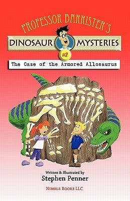 Professor Barrister's Dinosaur Mysteries #2: The Case of the Armored Allosaurus by Penner, Stephen