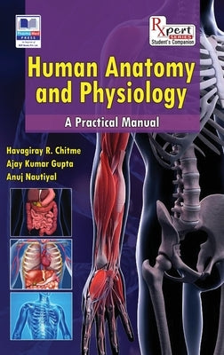 Human Anatomy and Physiology: A Practical Manual by Chitme, Havagiray R.