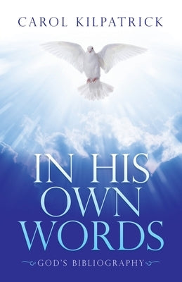 In His Own Words: God's Bibliography by Kilpatrick, Carol