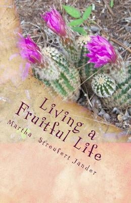Living a Fruitful Life: A Bible Study on the Fruit of the Spirit by Jander, Martha Streufert