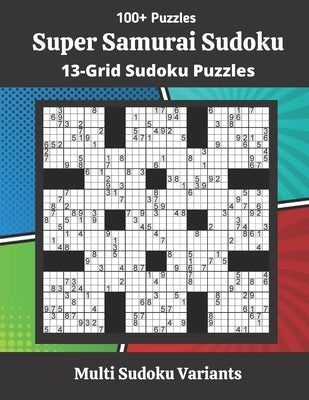 Super Samurai Sudoku Puzzles: 13-Grid Sudoku Puzzles by Somatomint