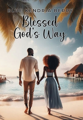 Blessed God's Way: A Blessing of Marriage, Faith and Love by Berry, Blue Kendria