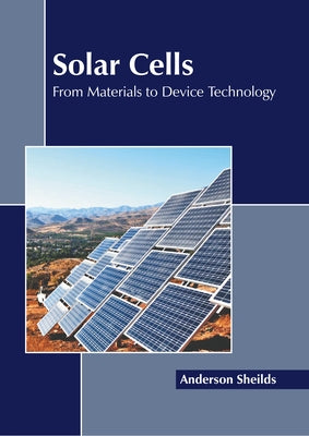 Solar Cells: From Materials to Device Technology by Sheilds, Anderson