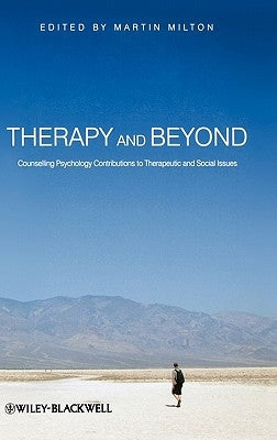Therapy and Beyond: Counselling Psychology Contributions to Therapeutic and Social Issues by Milton, Martin