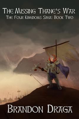 The Missing Thane's War: The Four Kingdoms Saga: Book II by Draga, Brandon