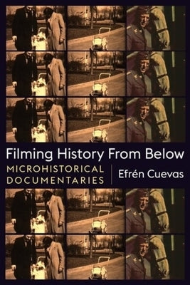 Filming History from Below: Microhistorical Documentaries by Cuevas, Efrén