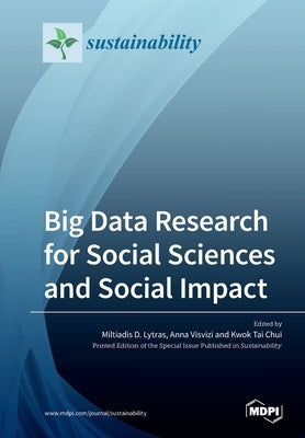Big Data Research for Social Sciences and Social Impact by Lytras, Miltiadis D.