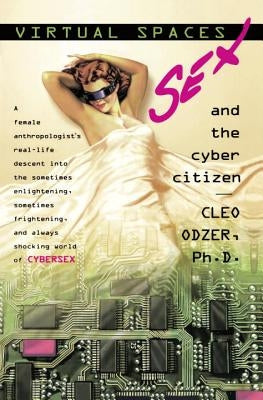 Virtual Spaces: Sex and the Cyber Citizen by Odzer, Cleo