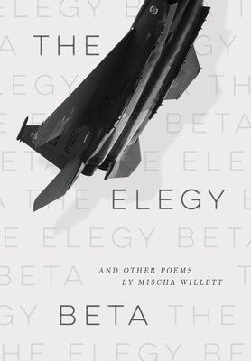 The Elegy Beta: And Other Poems by Willett, Mischa