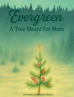Evergreen: A Tree Meant for More by Martin, Michelle G.