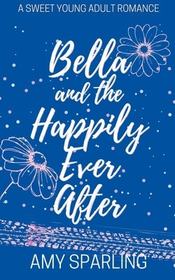 Bella and the Happily Ever After by Sparling, Amy