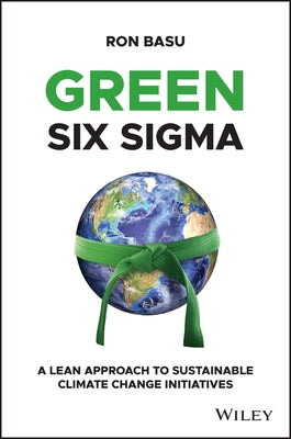 Green Six SIGMA: A Lean Approach to Sustainable Climate Change Initiatives by Basu, Ron