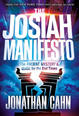 The Josiah Manifesto: The Ancient Mystery & Guide for the End Times by Cahn, Jonathan
