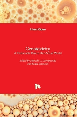 Genotoxicity: A Predictable Risk to Our Actual World by Larramendy, Marcelo