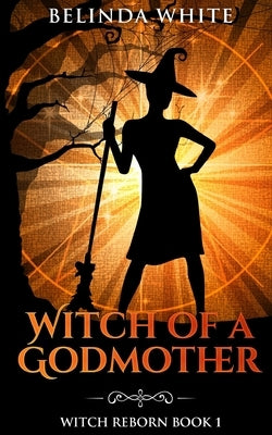Witch of a Godmother by White, Belinda