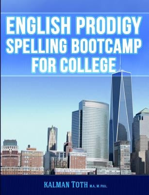 English Prodigy Spelling Bootcamp For College by Toth M. a. M. Phil, Kalman